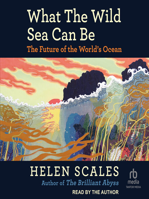 Title details for What the Wild Sea Can Be by Helen Scales - Wait list